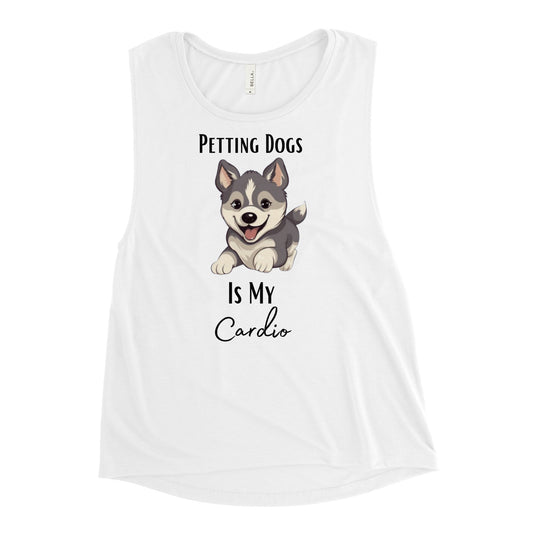 Ladies’ "Petting Dogs Is My Cardio" Husky Muscle Tank